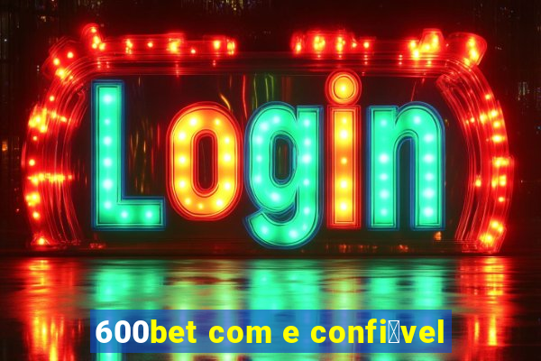 600bet com e confi谩vel